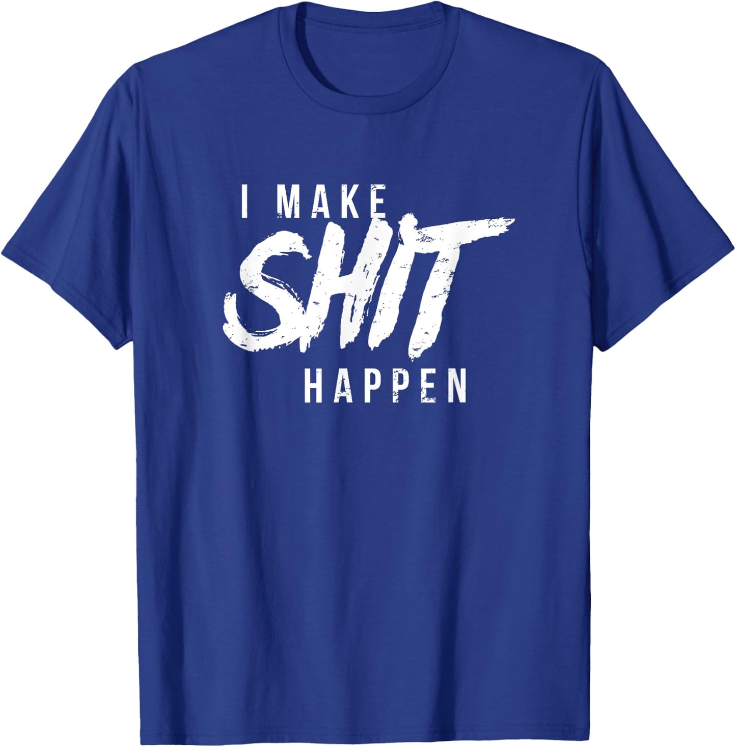 Motivational I Make Shit Happen Motivation Achiever T-Shirt - T-Shirt | Royal