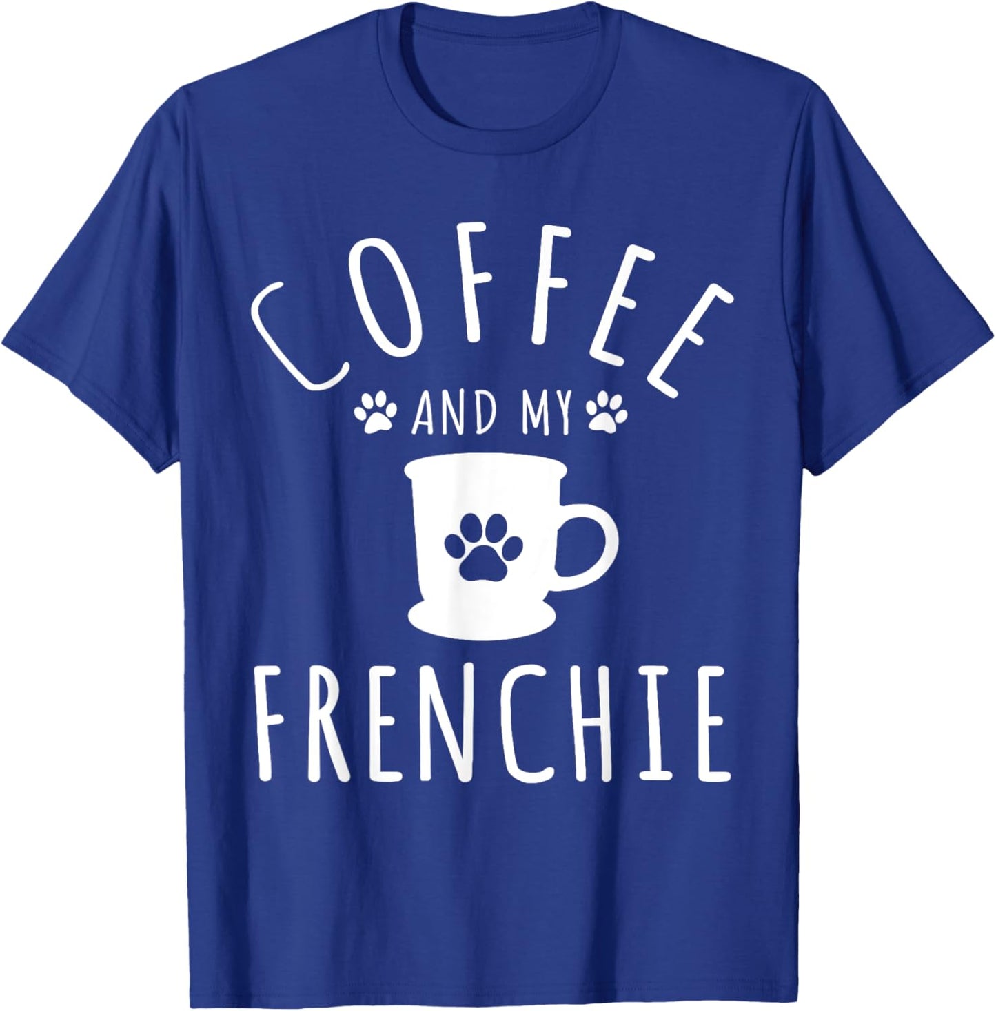 Funny Frenchie Mama Dog Lover Coffee And My French Bulldog T-Shirt - T-Shirt | Royal