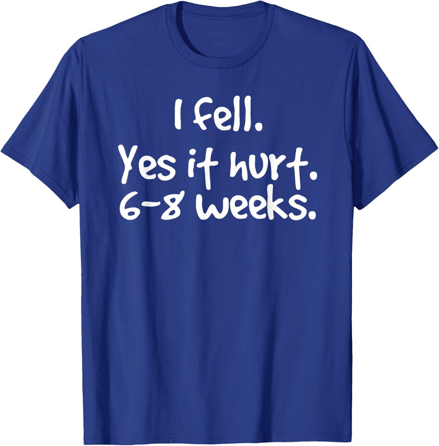 I FELL YES IT HURT 6-8 WEEKS Funny Broken Bone Arm Gift T-Shirt - T-Shirt | Royal