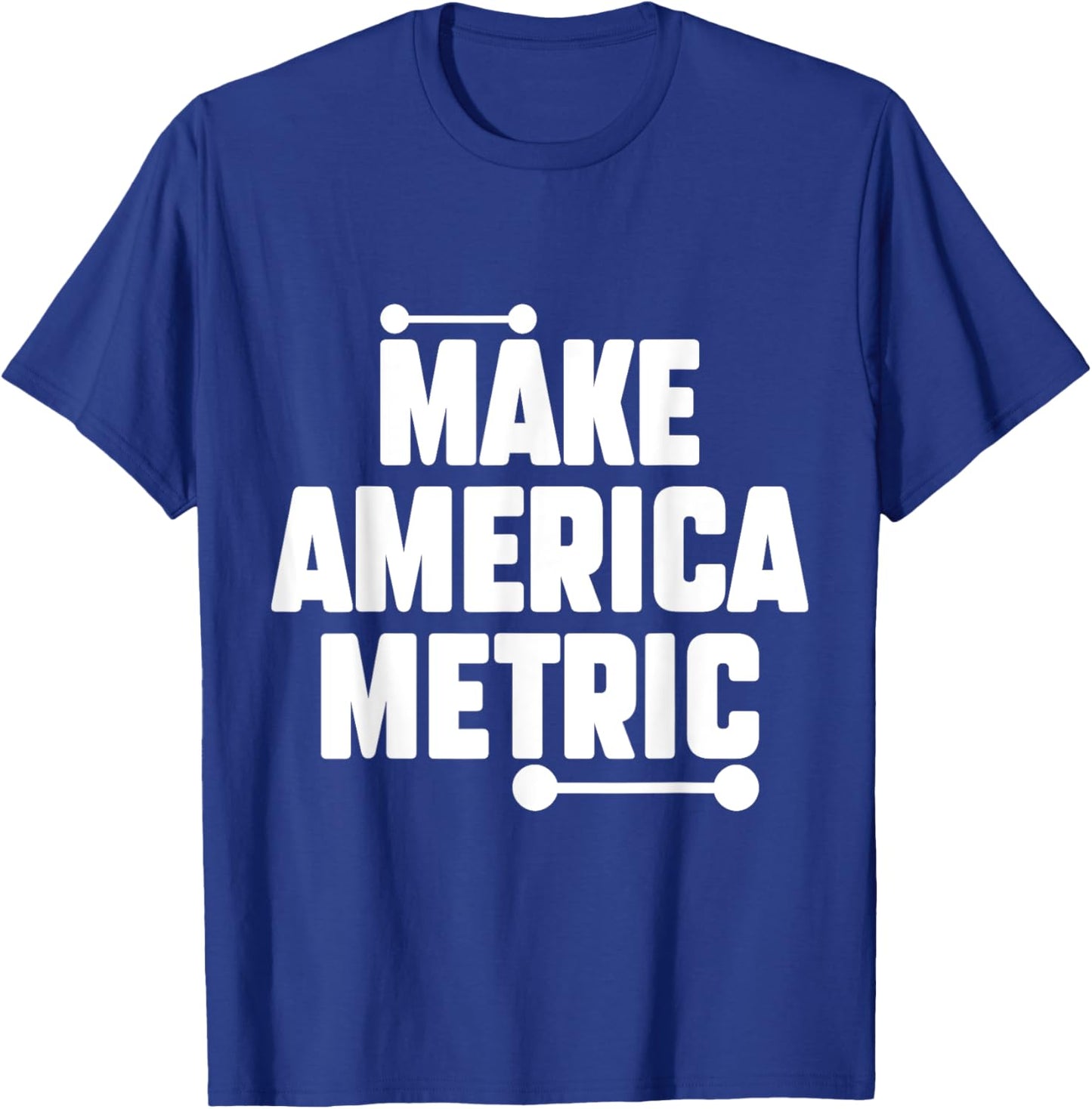 Make America Metric Funny Metric System T-Shirt - T-Shirt | Royal