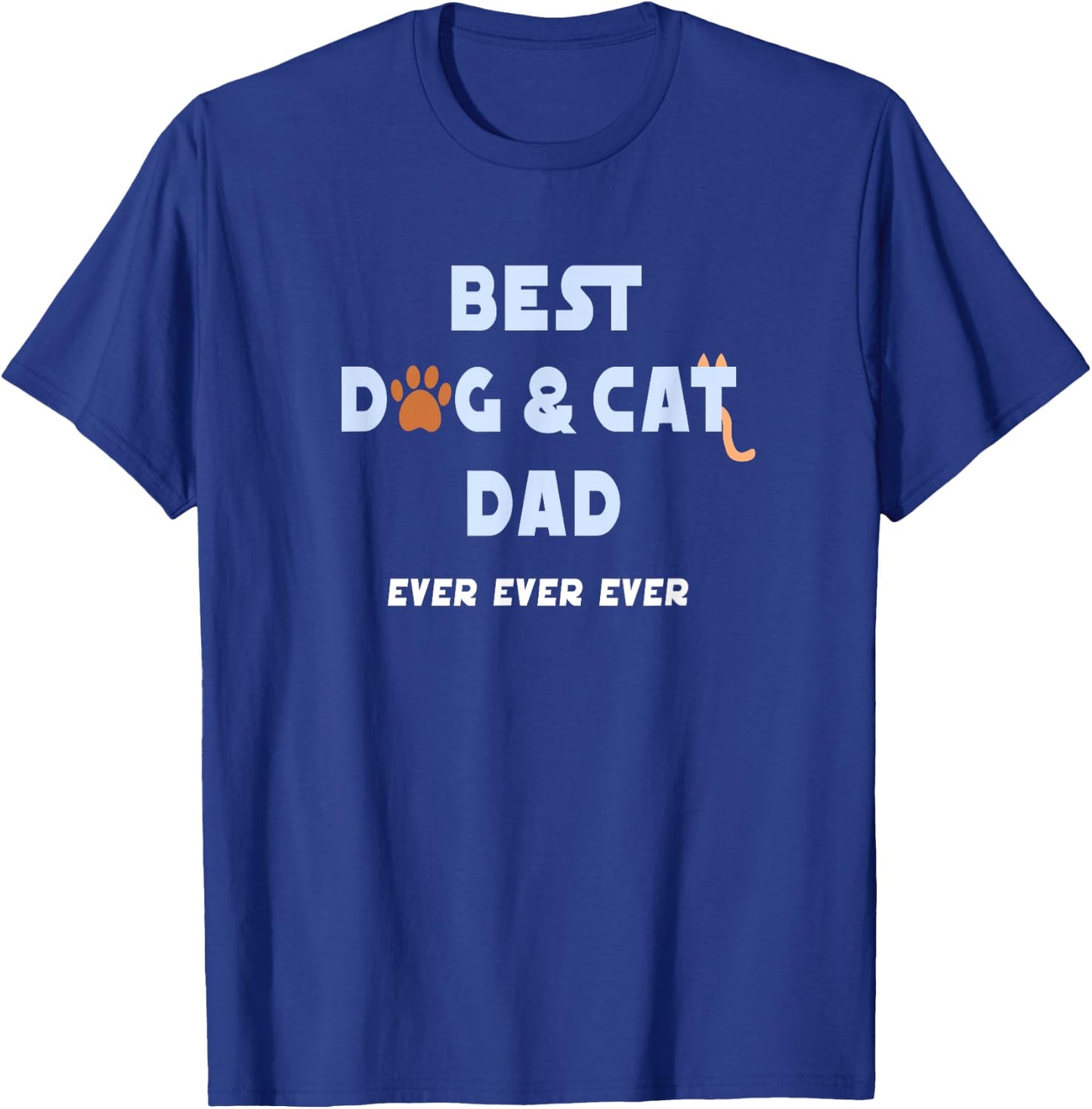 Best Dog and Cat Dad Ever Shirt Fur Father Parent Dad Gifts Men Women T-Shirt - T-Shirt | Royal
