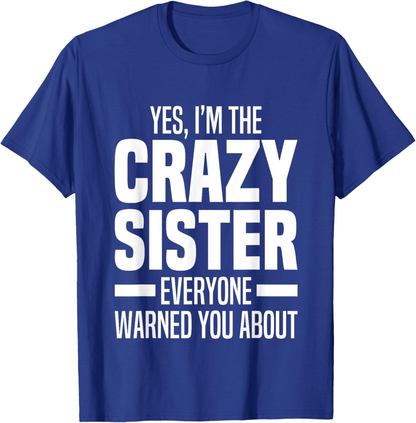 I'm The Crazy Sister Everyone Warned You About Funny Sisters T-Shirt - T-Shirt | Royal