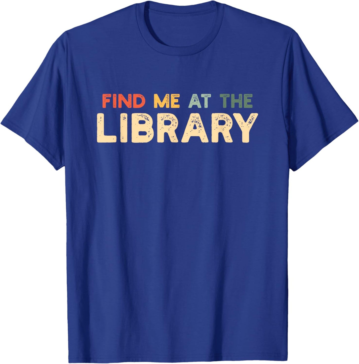 Find Me At The Library The Library Lovers Month T-Shirt - T-Shirt | Royal