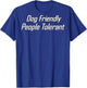 Dog Friendly People Tolerant (on back) T-Shirt - T-Shirt | Royal