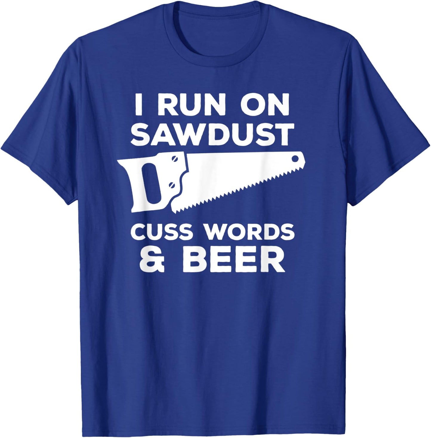 I run on sawdust cuss words & beer - Funny Carpenter T-Shirt - T-Shirt | Royal