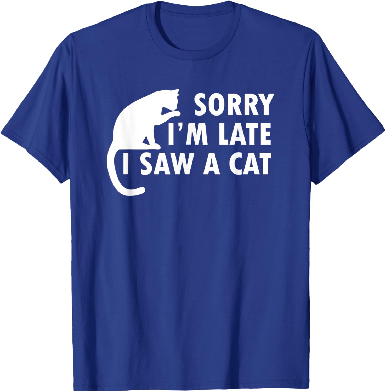 Funny Cat Lover Sorry I’m Late I Saw A Cat Women Kids T-Shirt - T-Shirt | Royal