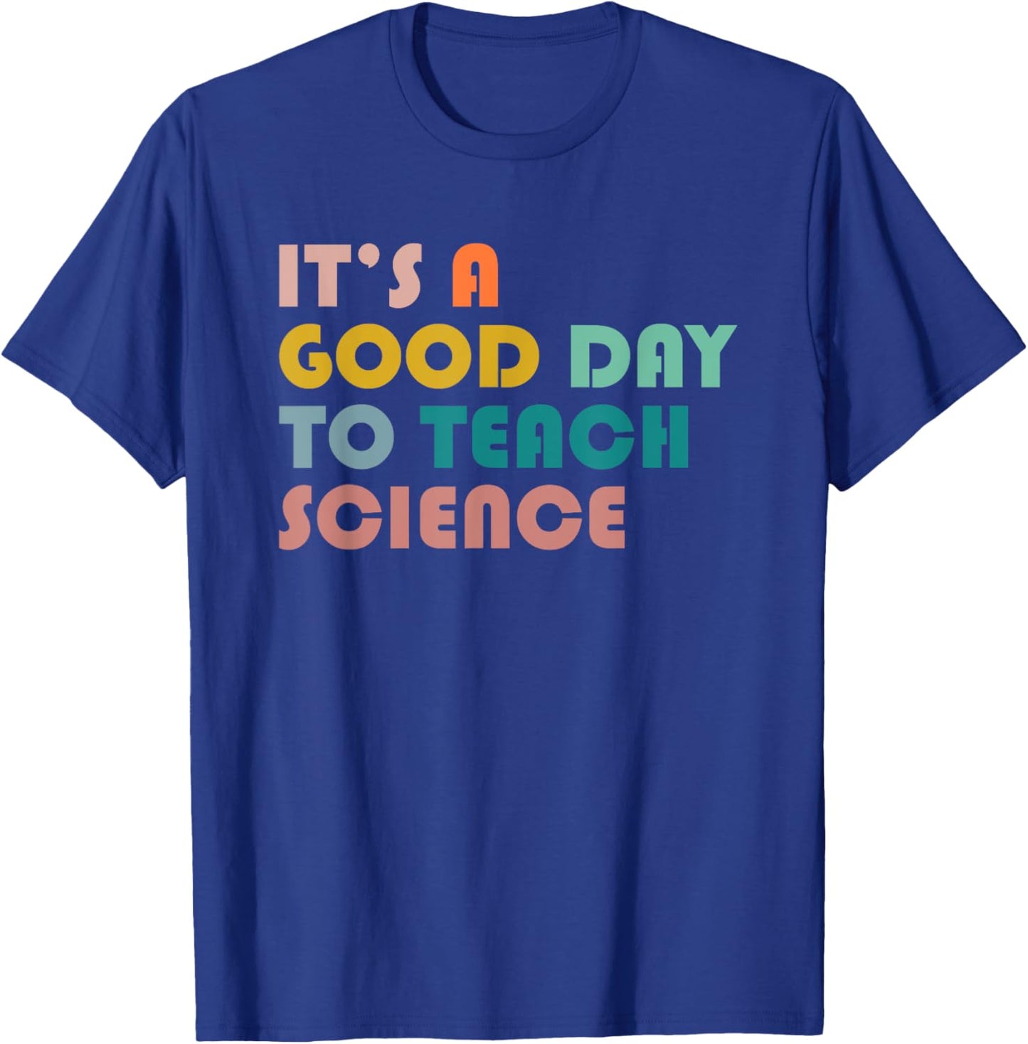 It's A Good Day To Teach Science Gift Science Teacher T-Shirt - T-Shirt | Royal