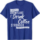 Careful Snowflake I Drink Coffee Stronger Than Your Feelings T-Shirt - T-Shirt | Royal