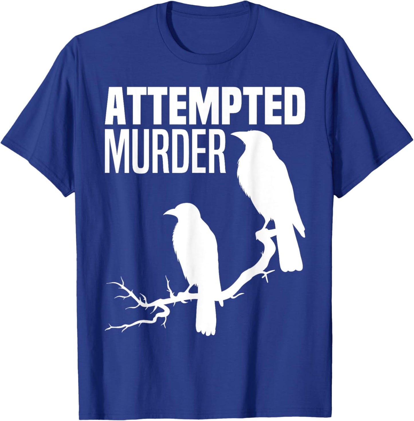 Attempted Murder Crows Ravens Bird Meme Funny Crow On Branch T-Shirt - T-Shirt | Royal