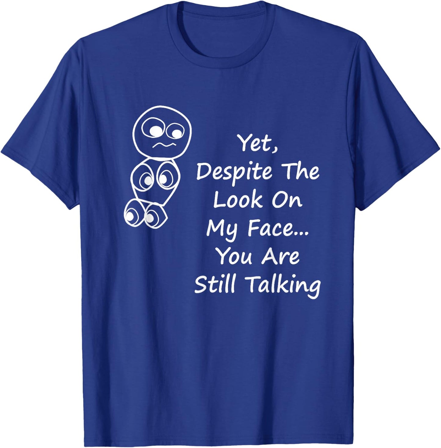 Despite The Look On My Face You Are Still Talking T-Shirt - T-Shirt | Royal