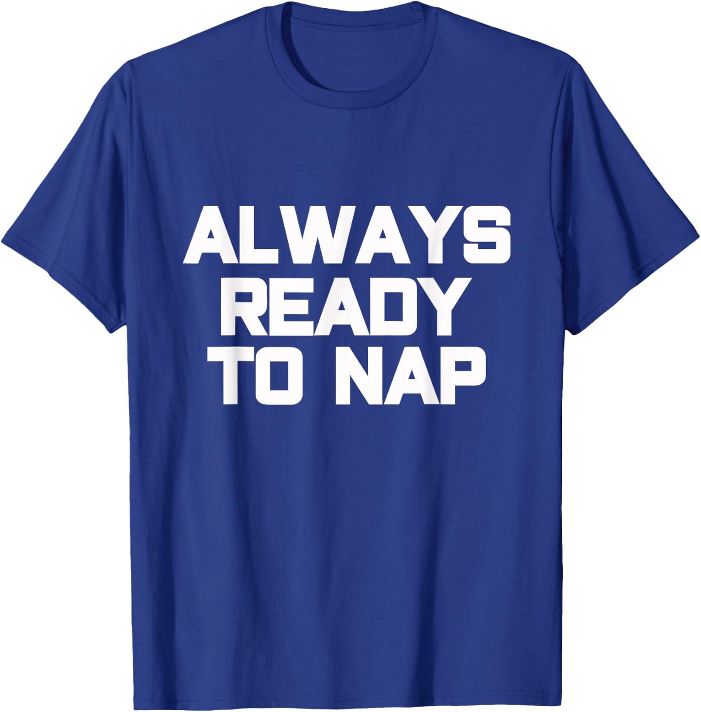Always Ready to Nap Funny Sleep Pyjamas Quote T-Shirt - T-Shirt | Royal