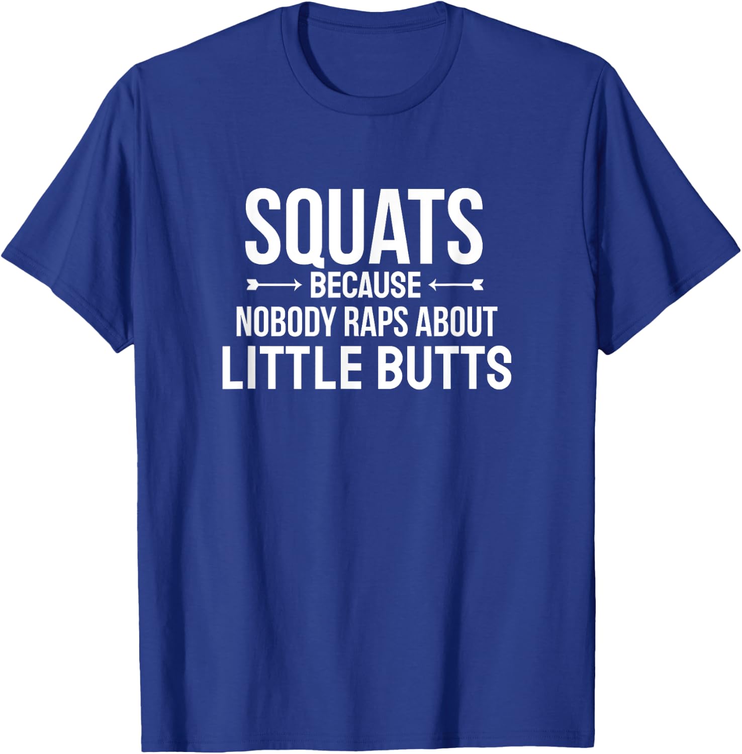Fitness Squats Nobody Raps About Little Butts Workout Shirt T-Shirt - T-Shirt | Royal