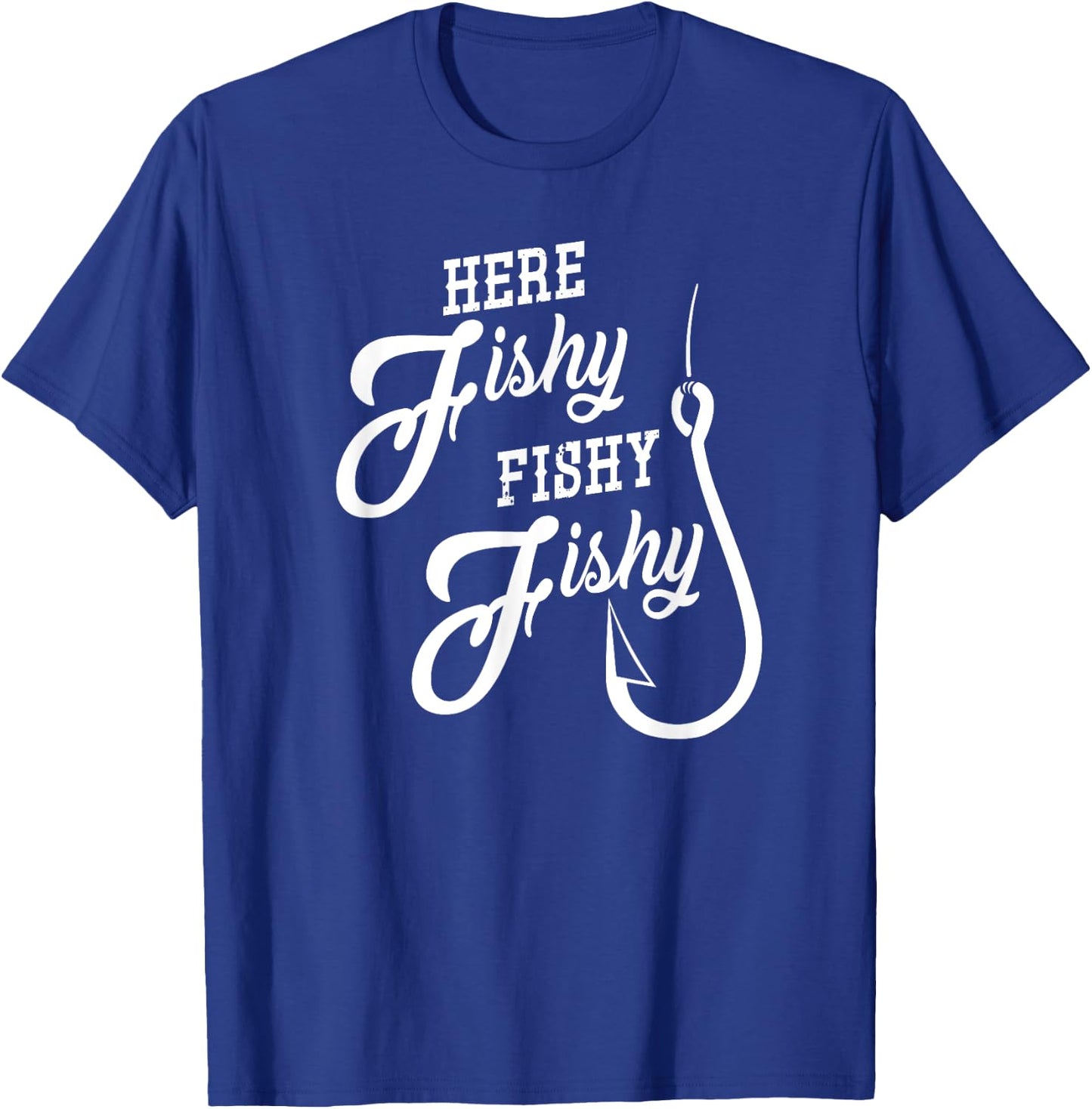 Here Fishy Fishy Funny Fishing Gift Good Luck Shirt T-Shirt - T-Shirt | Royal