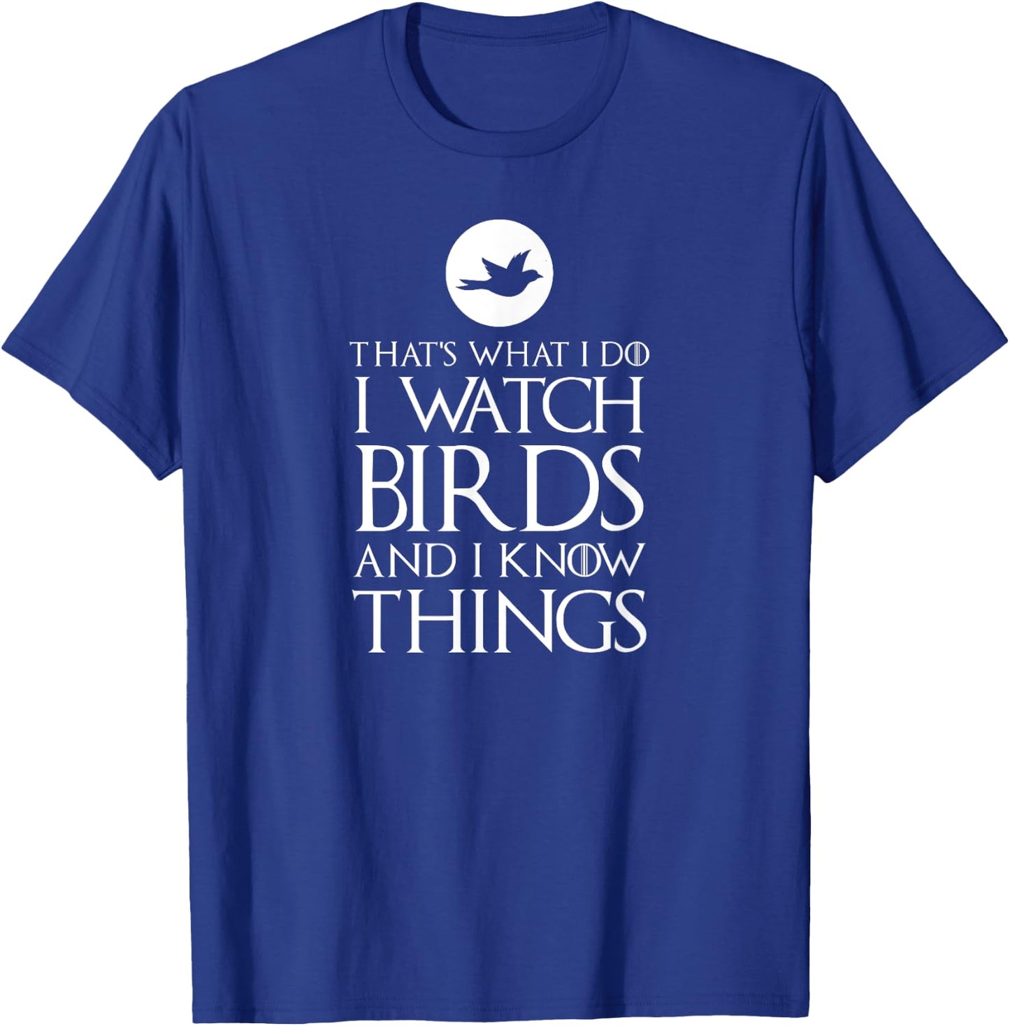 That's What I Do I Watch Birds & I Know Things Ornithologist T-Shirt - T-Shirt | Royal
