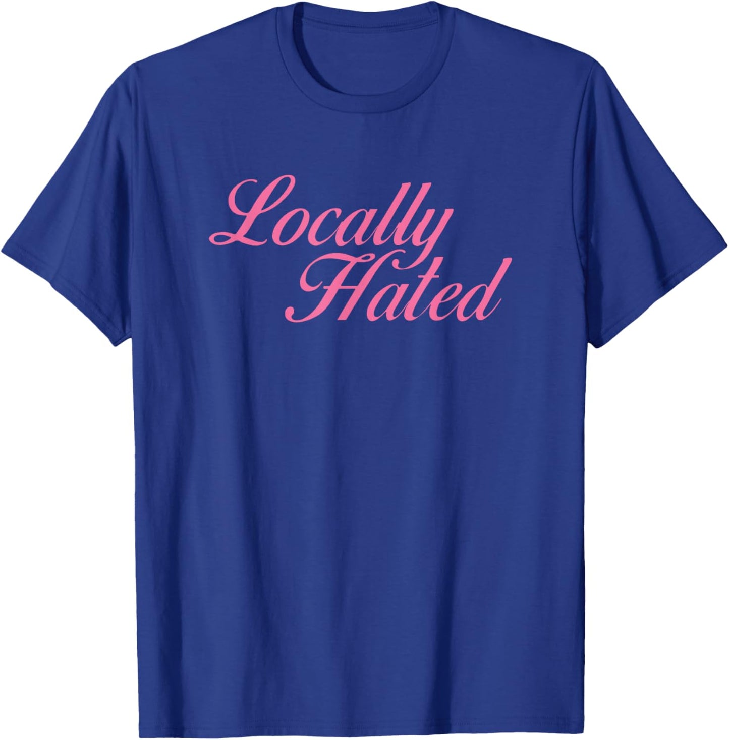 Locally Hated Meme Funny T-Shirt - T-Shirt | Royal