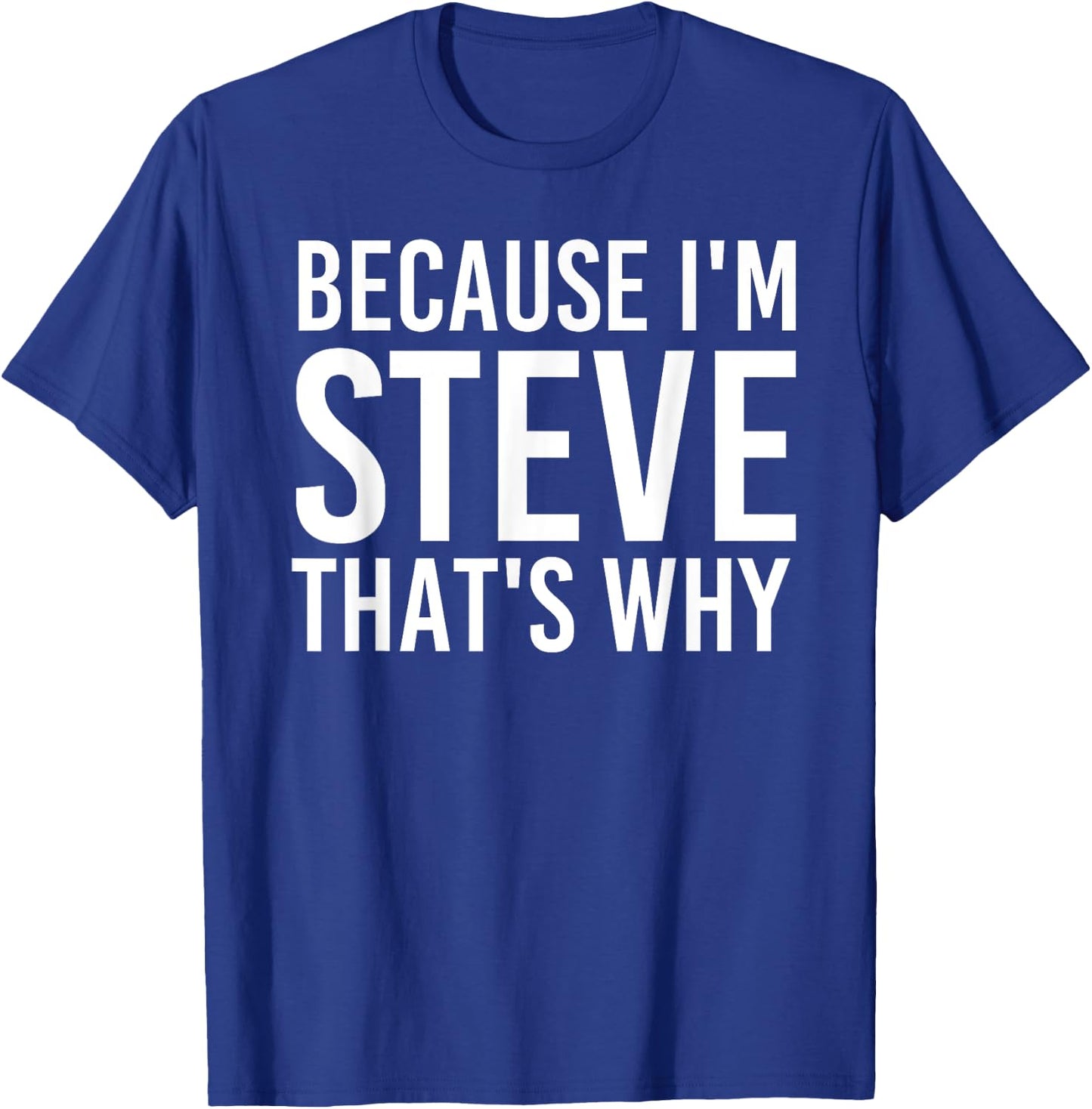 BECAUSE I'M STEVE THAT'S WHY Fun Funny Gift T-Shirt - T-Shirt | Royal