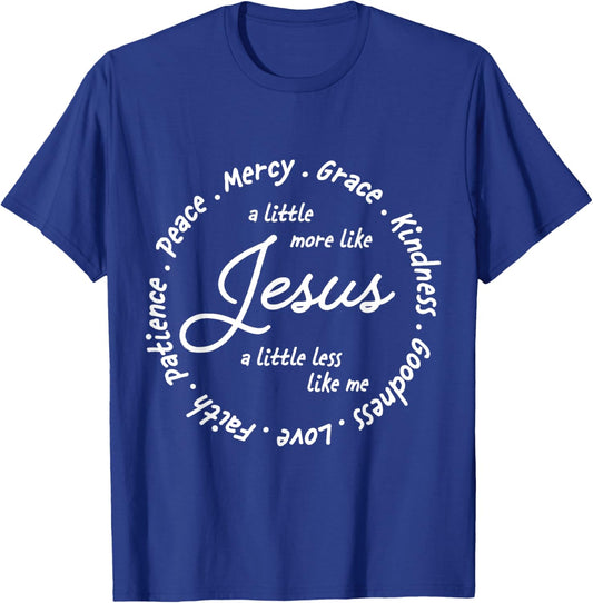 A Little More Like Jesus a Little Less Like Me T-Shirt - T-Shirt | Royal