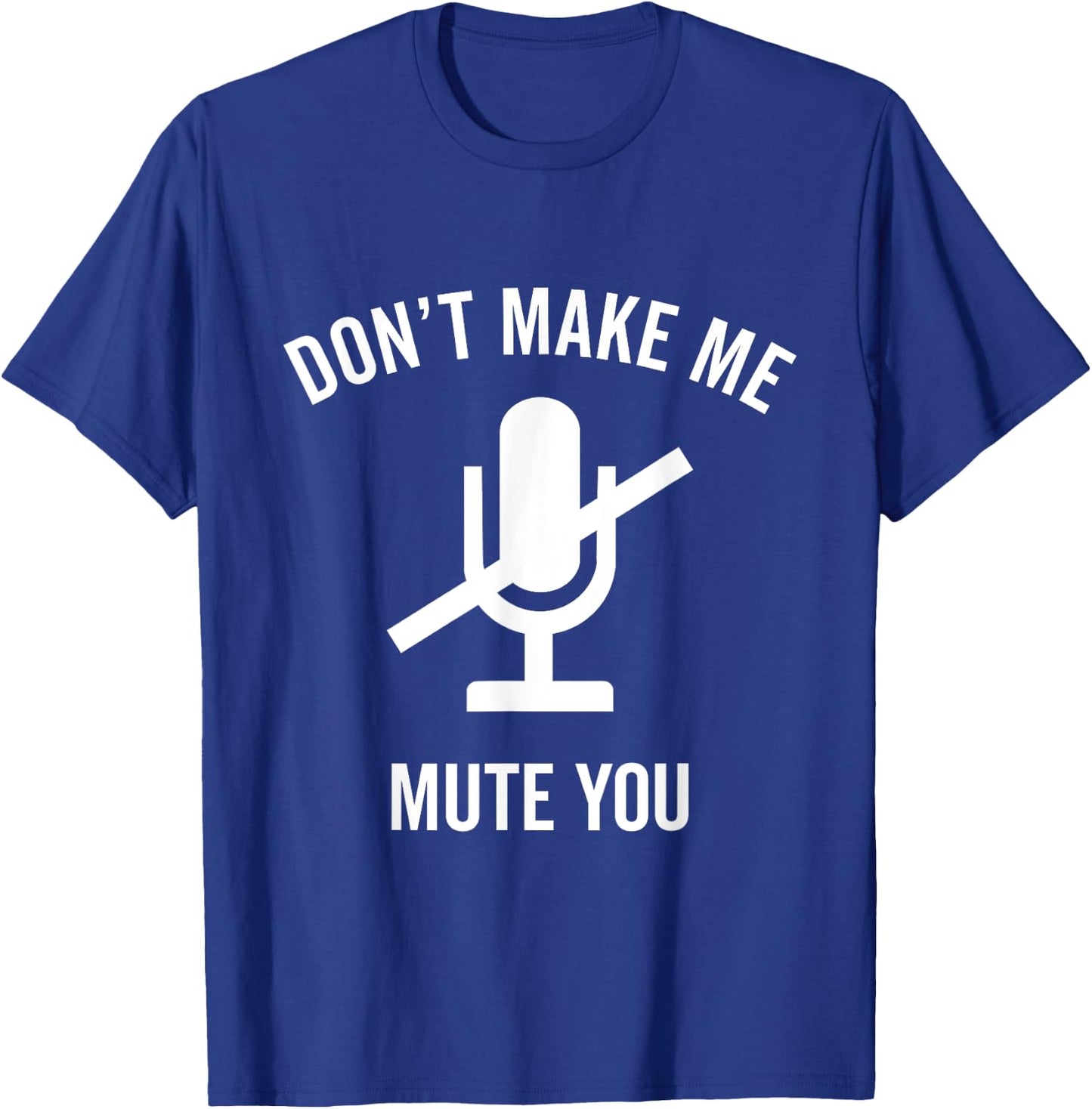 Don't Make Me Mute You Funny 2021 Teacher Virtual Class Gift T-Shirt - T-Shirt | Royal