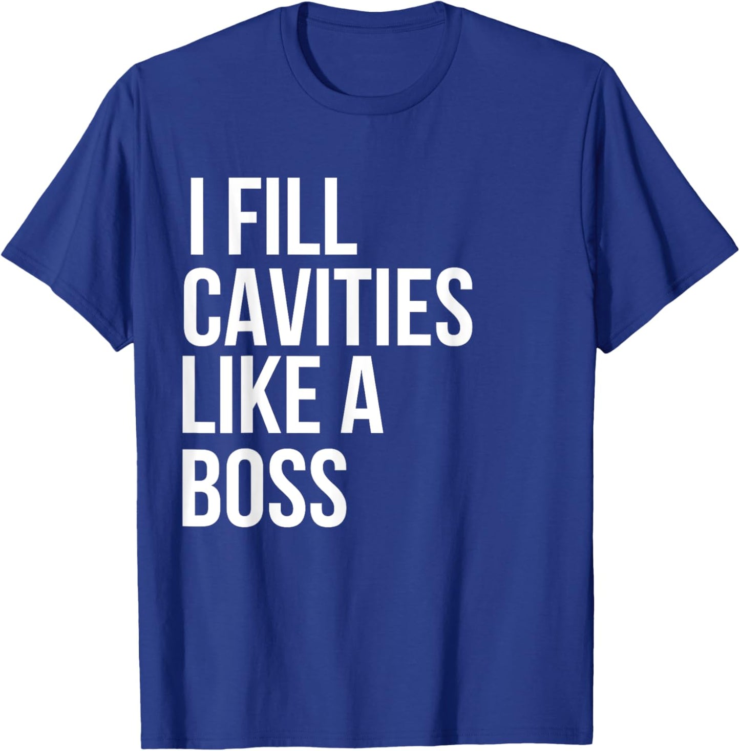 I fill cavities, Funny Dentist T-Shirt - T-Shirt | Royal