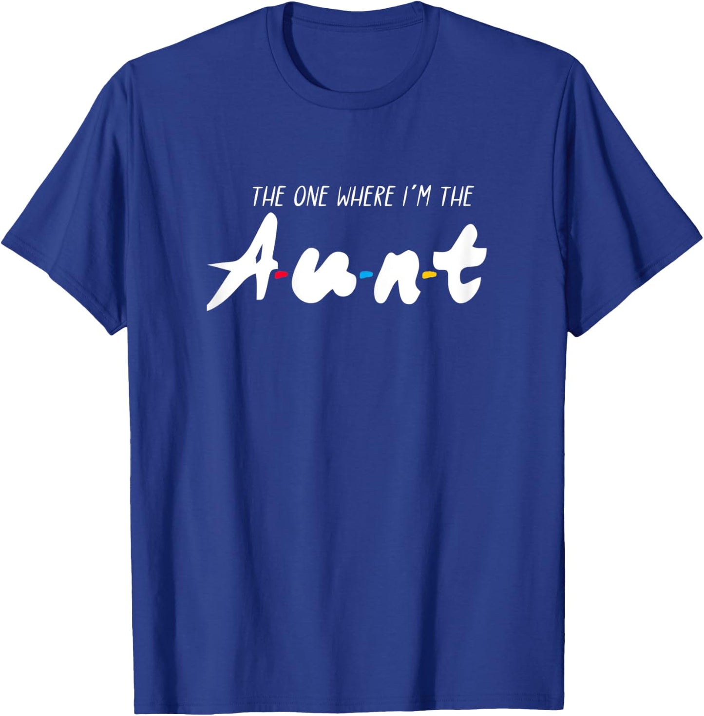 The one where Im the aunt T-Shirt - T-Shirt | Royal
