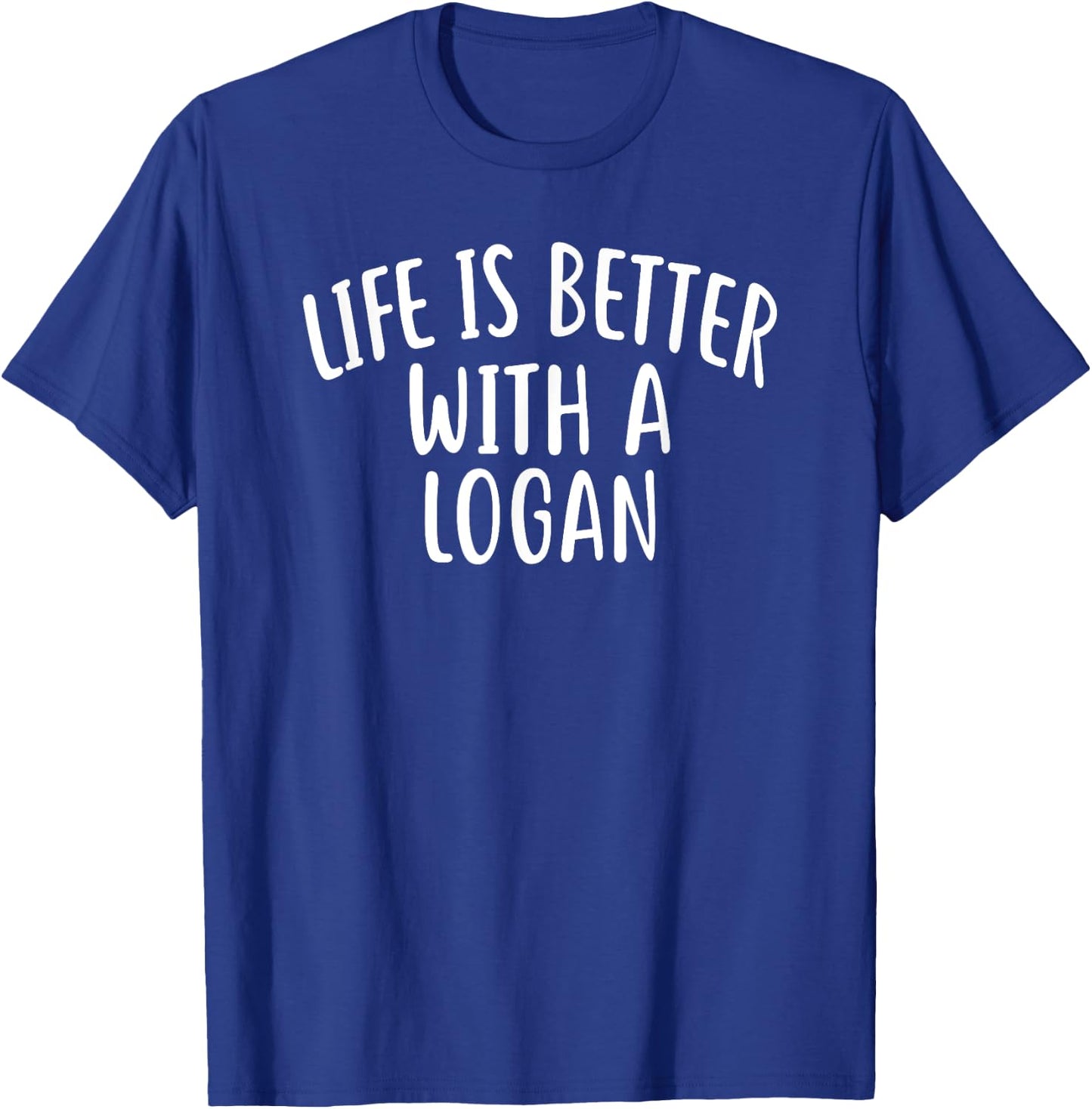 Life Is Better With A LOGAN Funny Name LOGAN T-Shirt - T-Shirt | Royal