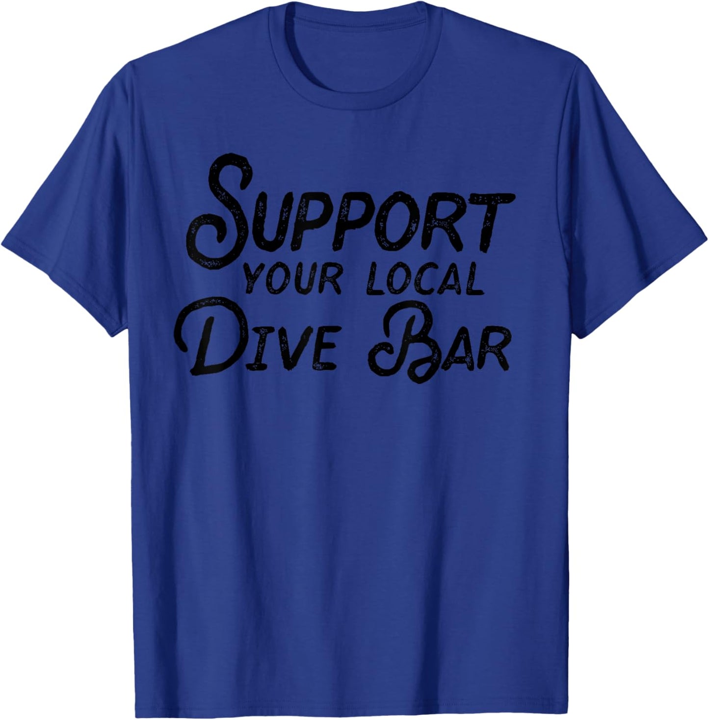 Support Your Local Dive Bar Funny Dive Bar T-Shirt - T-Shirt | Royal