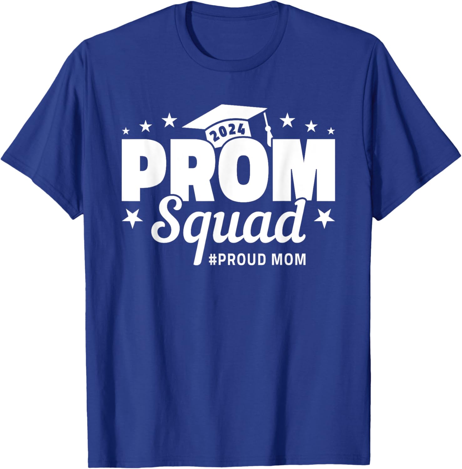 Prom Squad 2024 Proud Mom Graduate Prom Class of 2024 T-Shirt - T-Shirt | Royal