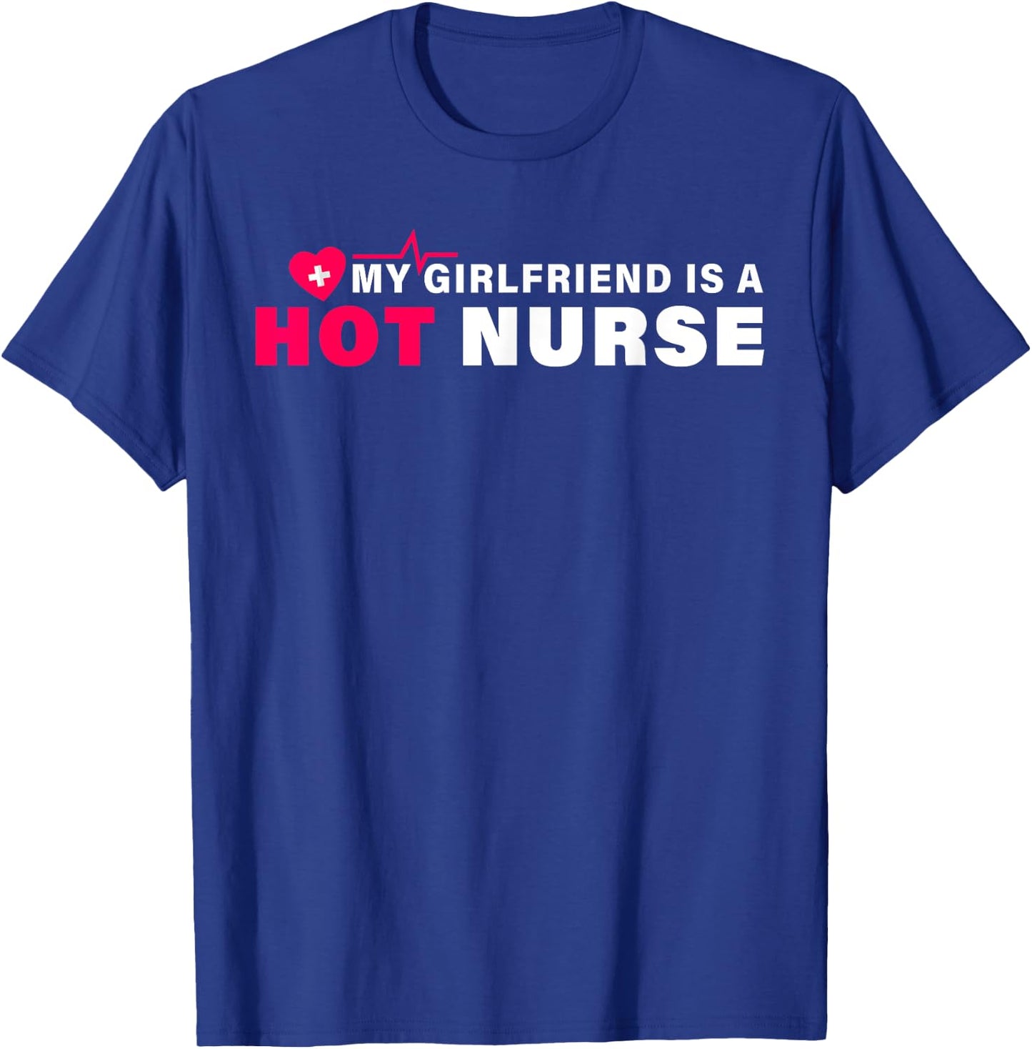 My Girlfriend is a Nurse Funny Shirt Nursing Saying T-Shirt - T-Shirt | Royal