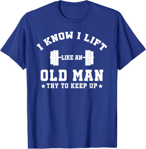 I Know I Lift Like An Old Man Try To Keep Up-Gifts T-Shirt - T-Shirt | Royal