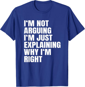 I'm Not Arguing Just Explaining Why I'm Right Gift T-Shirt - T-Shirt | Royal