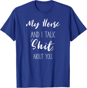 My Horse And I talk Shit About You Shirt Funny Sarcastic T-Shirt - T-Shirt | Royal