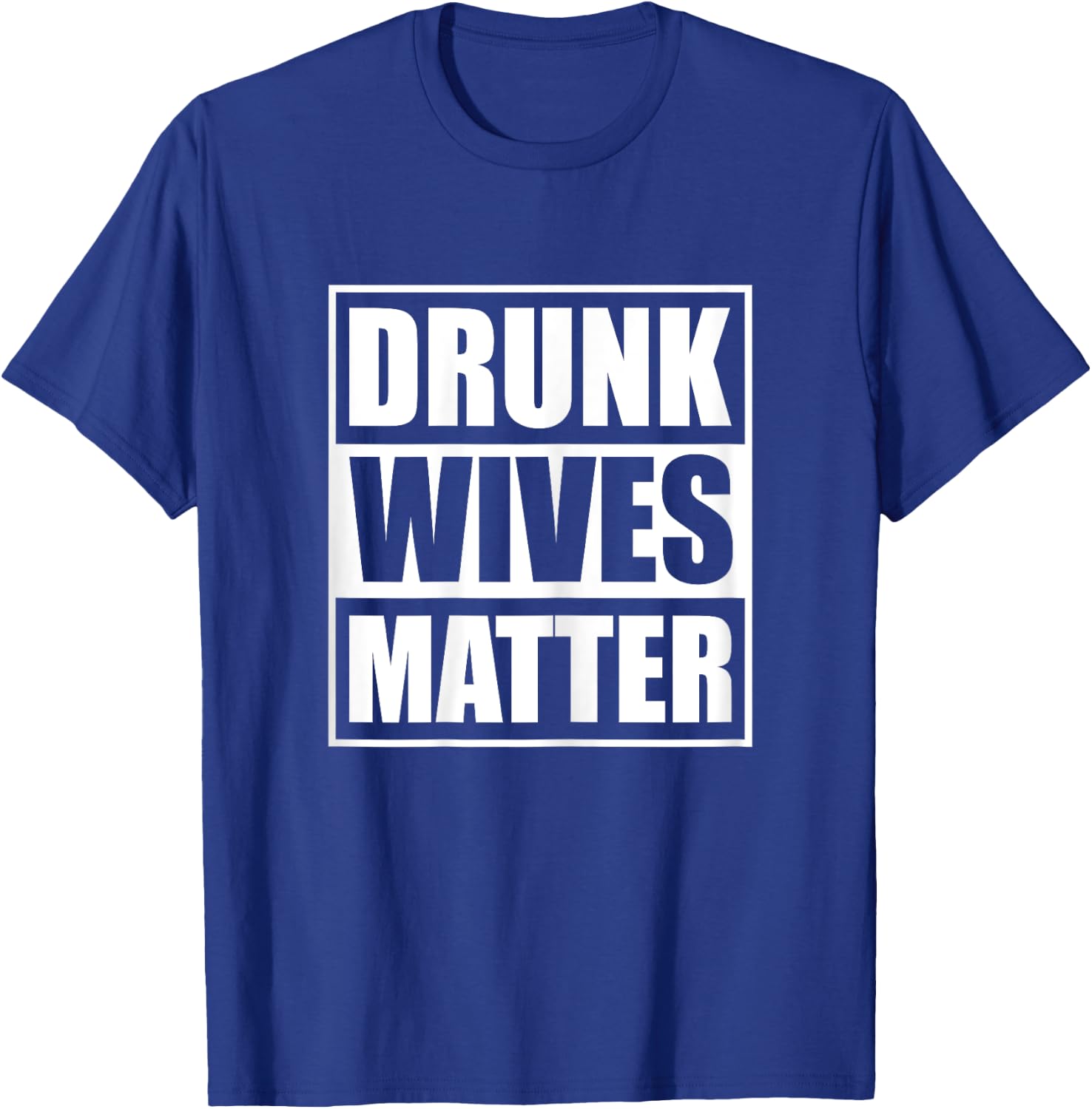 Drunk Wives Matter Funny Drinking Wife Sarcasm T-Shirt - T-Shirt | Royal
