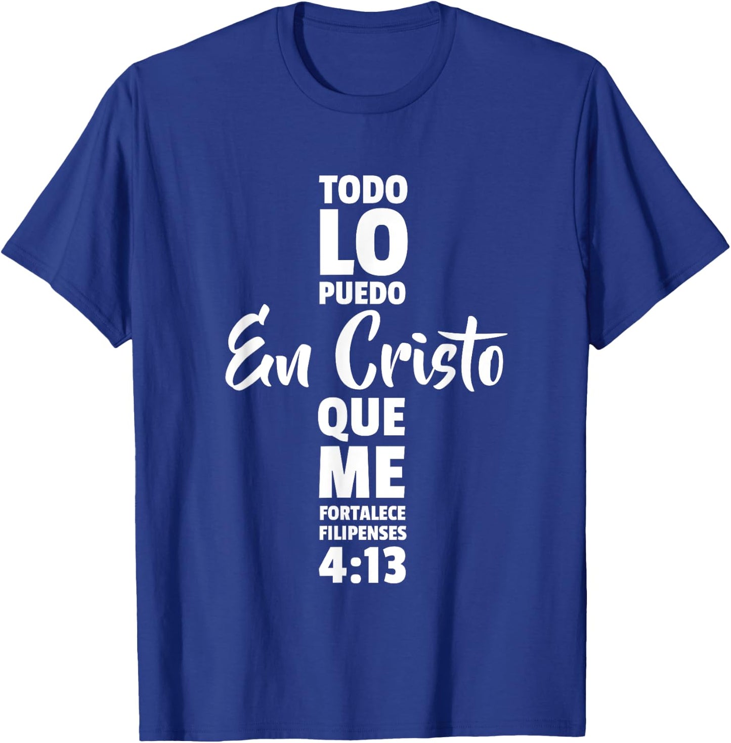 Todo lo puedo en cristo que me fortalece Jesus Dios T-Shirt - T-Shirt | Royal