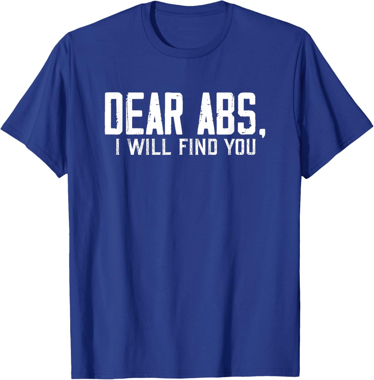 Dear Abs, I will find you a Funny Gym Quote Retro T-Shirt - T-Shirt | Royal