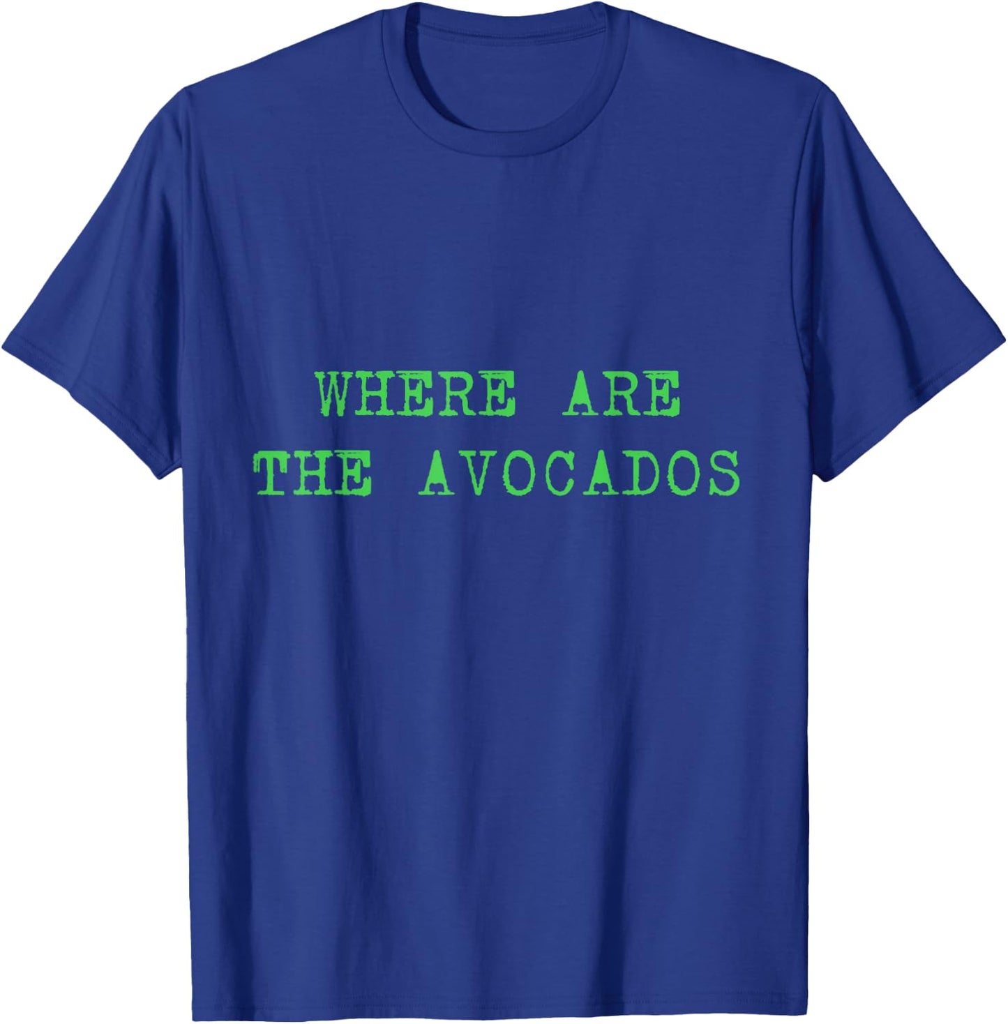 Where Are The Avocados Billie Shirt - Avocado Lovers T-Shirt - T-Shirt | Royal