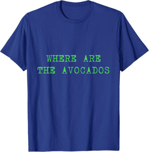 Where Are The Avocados Billie Shirt - Avocado Lovers T-Shirt - T-Shirt | Royal
