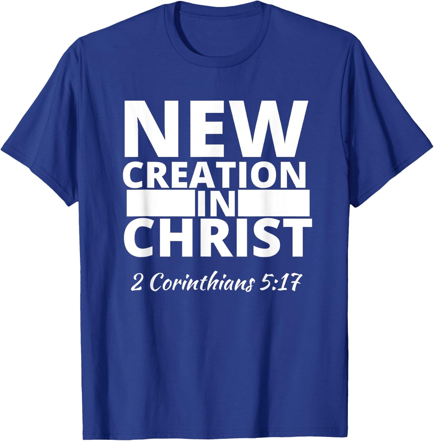 2 Corinthians 5:17 New Creation In Christ T-Shirt - T-Shirt | Royal