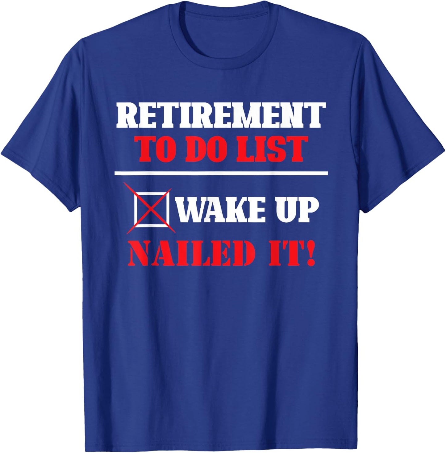 Funny Retirement To Do List Wake Up Nailed It Retirement T-Shirt - T-Shirt | Royal