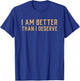Debt Free Saying - I Am Better Than I Deserve Money T-Shirt - T-Shirt | Royal