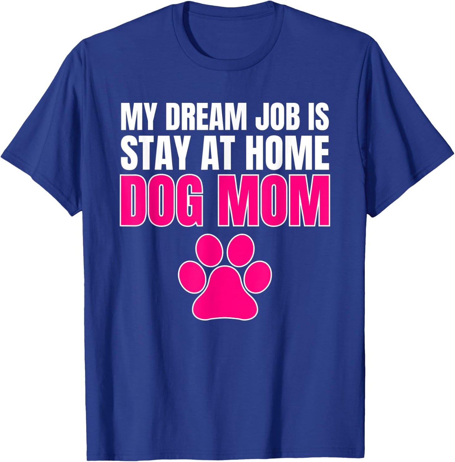 Dream Job Stay at Home Dog Mom Shirt T-Shirt - T-Shirt | Royal