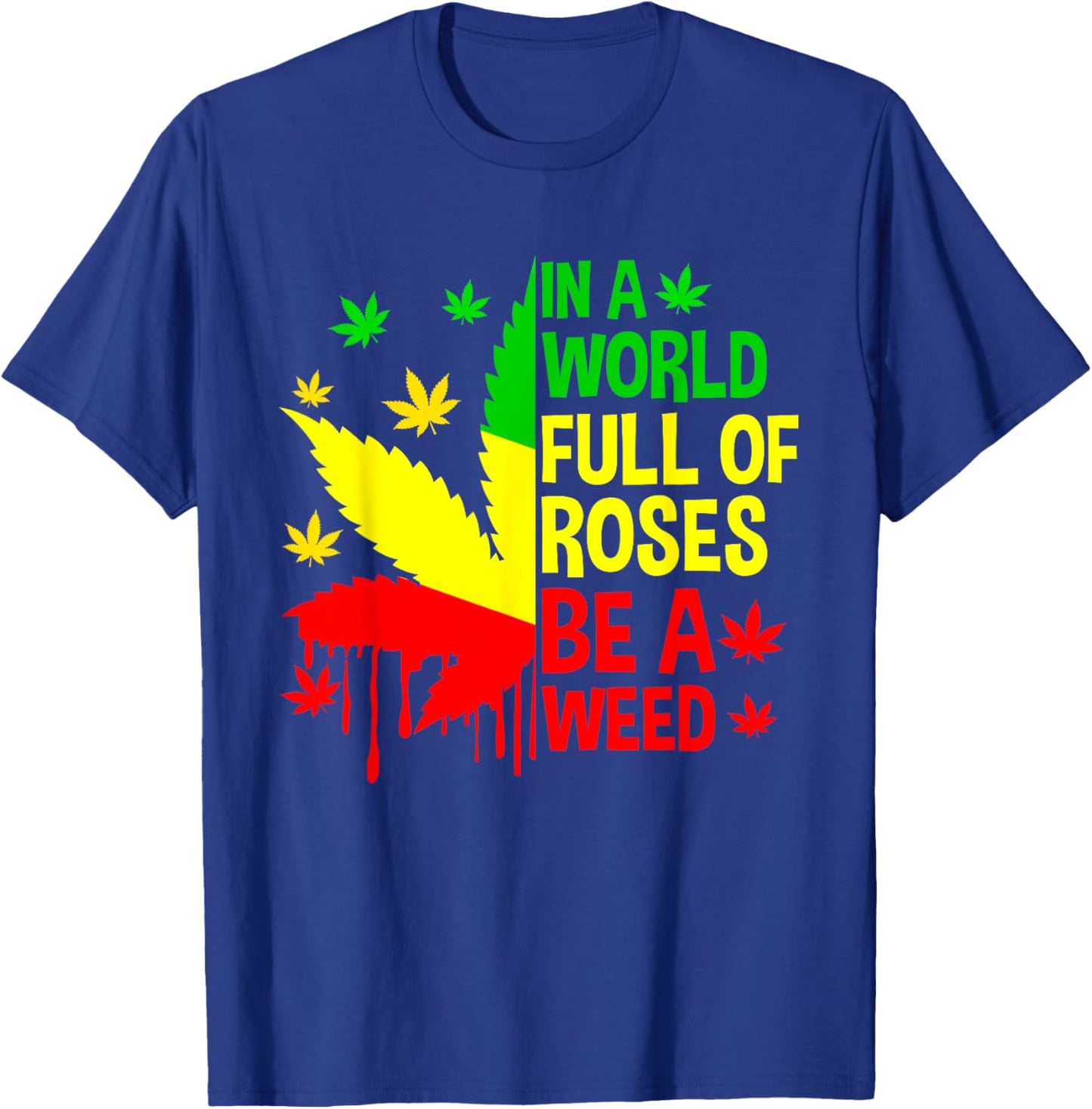 Be Weed Cannabis 420 Marijuana Funny Rasta Jamaica T-Shirt - T-Shirt | Royal