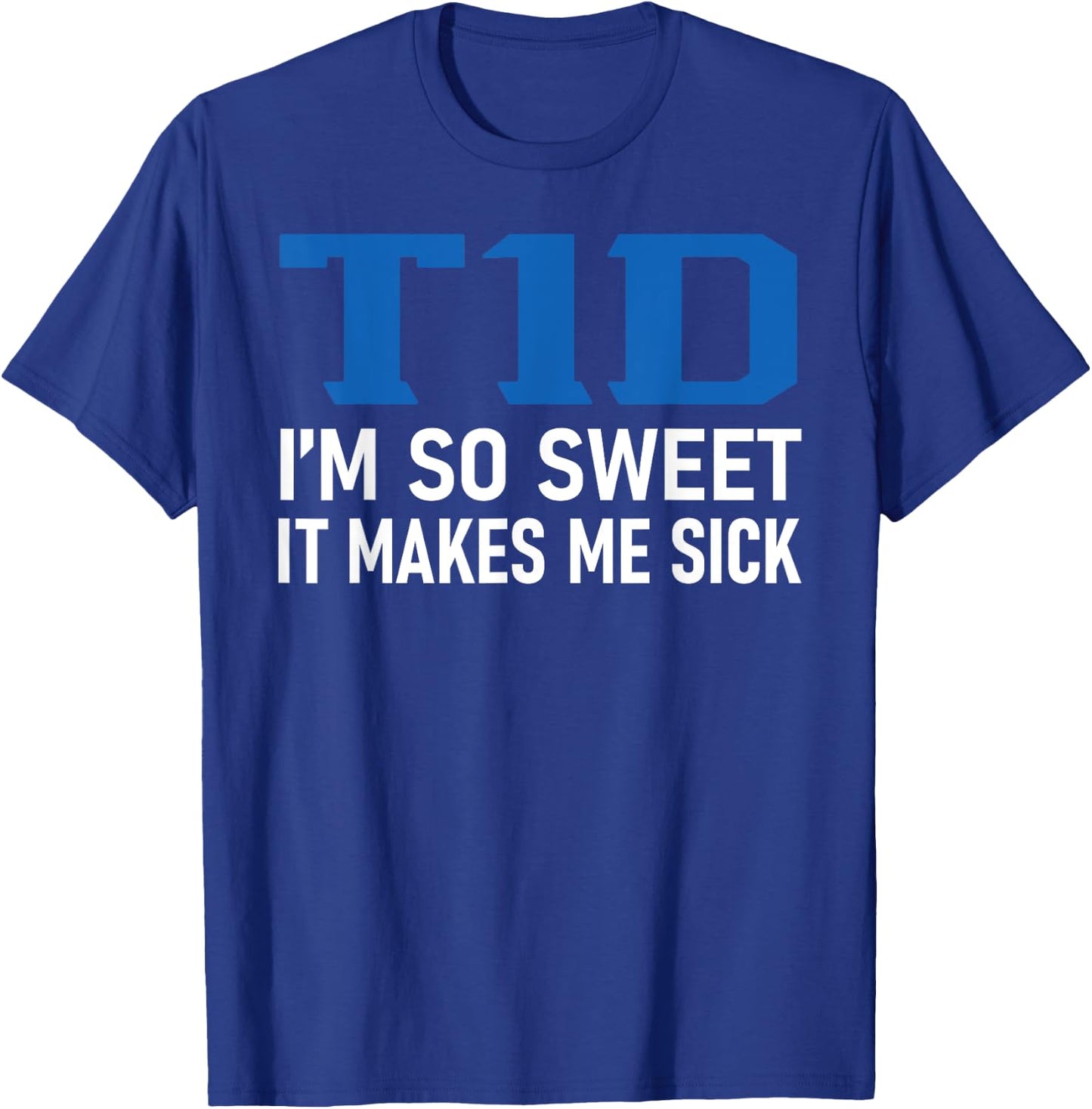 T1D I Am So Sweet It Makes Me Sick Funny Diabetes Pun Gifts T-Shirt - T-Shirt | Royal
