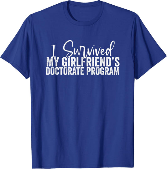 I Survived My Girlfriend's Doctorate Program T-Shirt - T-Shirt | Royal