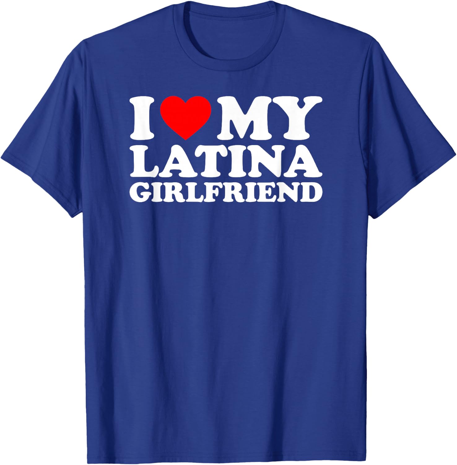 I Love My Latina Girlfriend T-Shirt - T-Shirt | Royal