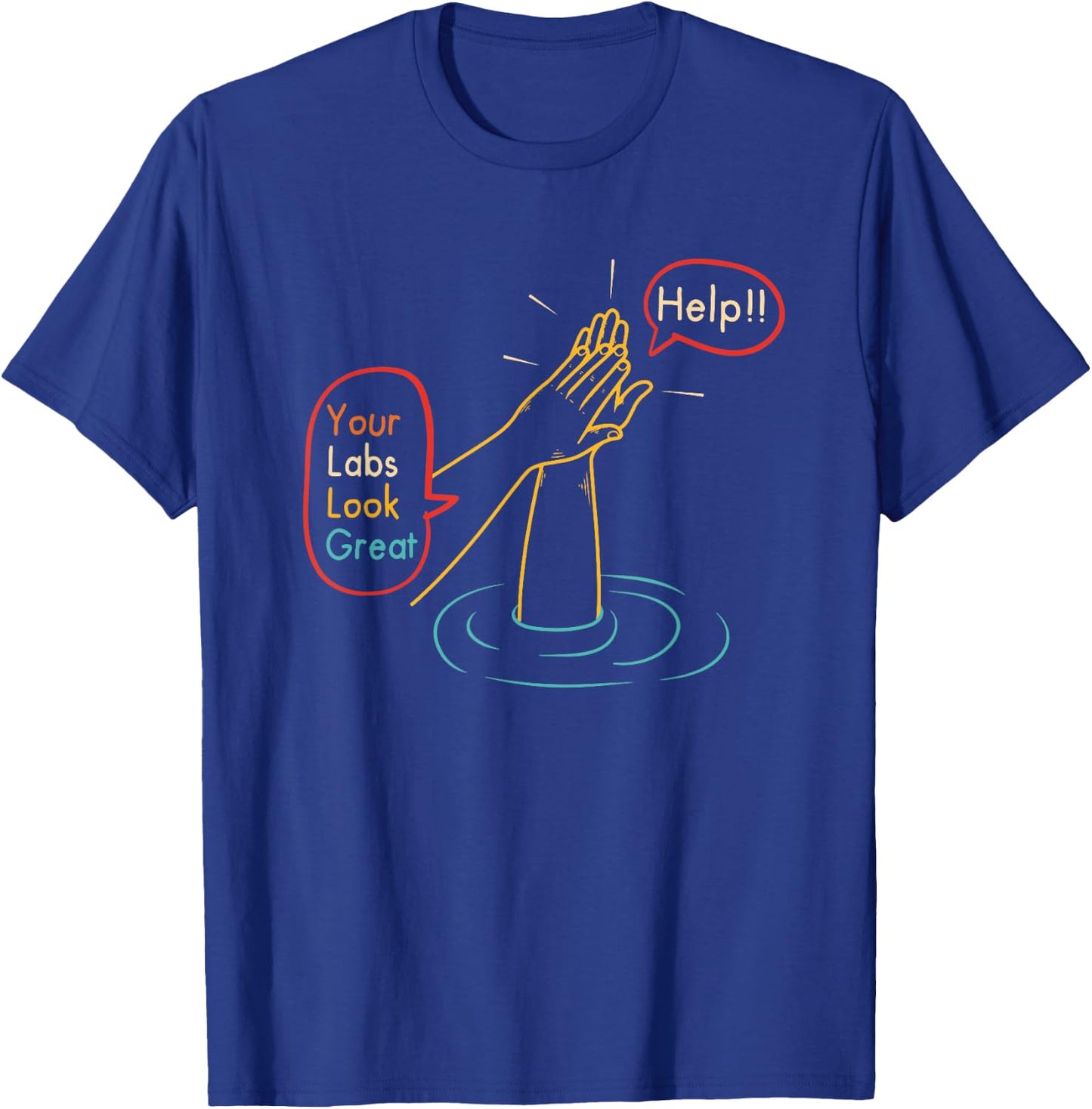 Help!! Your Labs Look Great Funny T-Shirt - T-Shirt | Royal