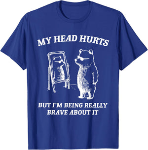 My Head Hurts But I'm Being Brave About It T-Shirt - T-Shirt | Royal