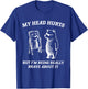 My Head Hurts But I'm Being Brave About It T-Shirt - T-Shirt | Royal