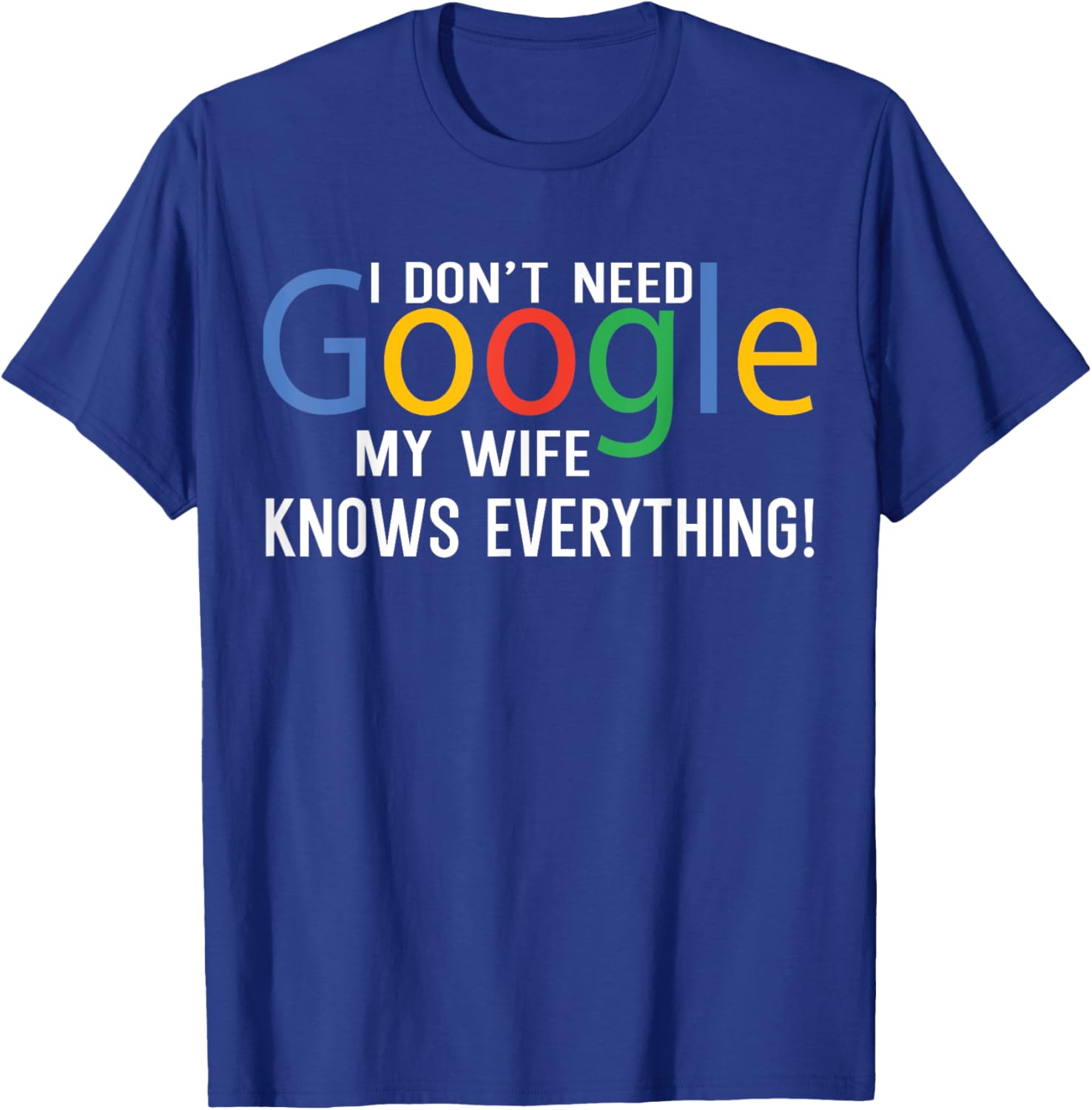 I Don't Need My Wife Knows Everything Funny Family Saying T-Shirt - T-Shirt | Royal