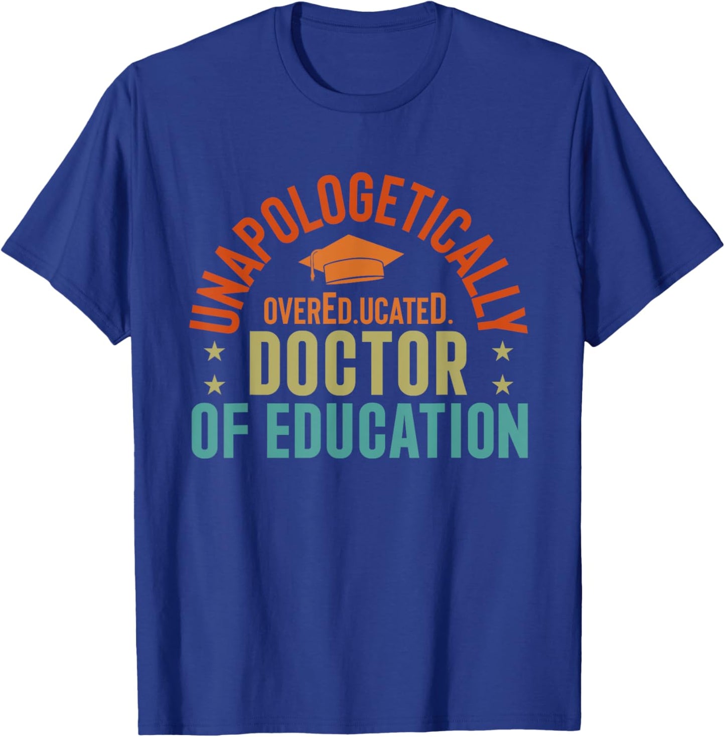 EdD Doctor of Education Overeducated Doctorate Graduation T-Shirt - T-Shirt | Royal