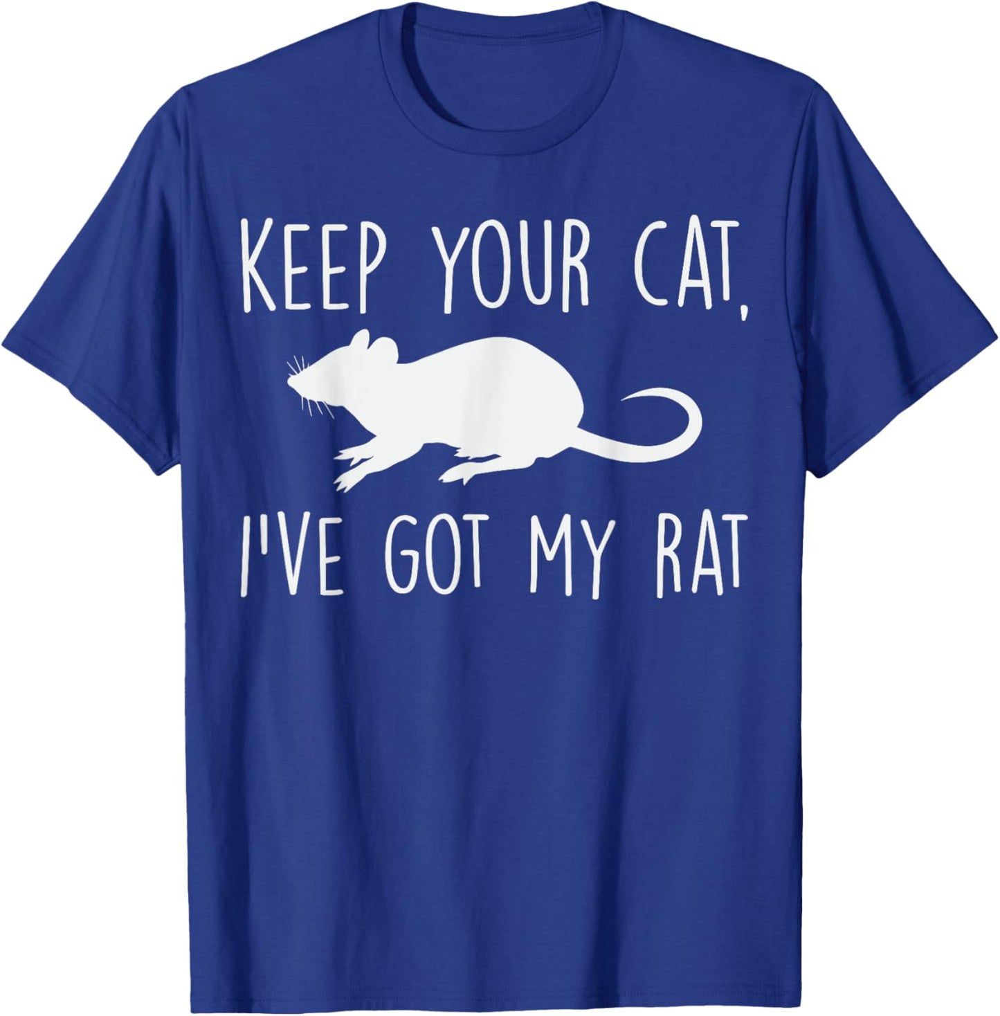Keep Your Cat I’ve Got My Rat Quote Pet Rat Lover Gift T-Shirt - T-Shirt | Royal